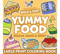 YUMMY FOOD BOLD AND EASY: COLORING BOOK for Adults and Kids, Simple and Big Designs Featuring a Full Menu of Foods, Drinks, Desserts, and Fruits (Bold & Easy Coloring Book Large Print)