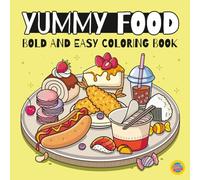 Yummy Food: Bold and Easy Coloring Book for Adults and Kids, Simple and Big Designs of Snacks, Desserts, and Comfort Foods for Relaxation