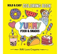 Yummy Food & Snacks: Bold & Easy Designs for Adults, Teens and Kids: Sweet Treats, Foodie Favorites, Delicious Desserts with Cute & Simple Images (RiRi Luvs Crayons Bold and Easy Coloring Books)