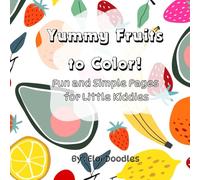Yummy Fruits To Color!: Fun and Simple Pages for Little Kiddies
