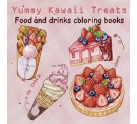 Yummy Kawaii Treats: Food and drinks coloring books Dessert Cute and Easy Pages for Adults and Teens