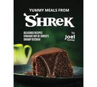 Yummy Meals from Shrek: Delicious Recipes Straight Out of Shrek's Swamp Kitchen!