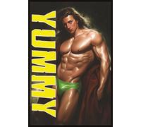 YUMMY: THE ART OF GAY LOVE AND DESIRE: A Collection Celebrating Male Passion, Intimacy, and Sensual Expression