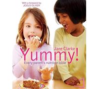 Yummy!: The Complete Guide to Delicious, Nutritious Food For Kids
