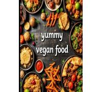 Yummy Vegan Food: Recipe Journal to Write, Create & Preserve Your Favorite Family Recipes for Generations - Vegan, Healthy, and Delicious Food for Every Table