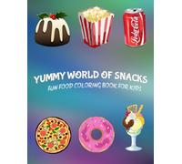 Yummy World of Snacks: A Super Fun Food Coloring Book for Kids: Color Your Favorite Fast Foods Like Pizza, Burgers, Fries, Ice Cream, Sweets, and Silly Snacks!