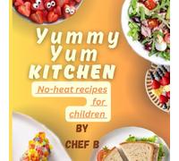Yummy yum kitchen: No- heat recipes for Children