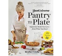 YumUniverse Pantry to Plate: Improvise Meals You Love - from What You Have! - Plant-Packed, Gluten-Free, Your Way!