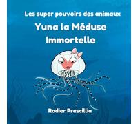 Yuna la Méduse Immortelle: Les super-pouvoirs des animaux