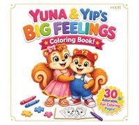 Yuna & Yip's BIG FEELINGS: Coloring Book! (The Squirrel Siblings' Big Hearts Collection)