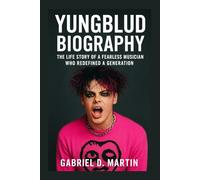 YUNGBLUD BIOGRAPHY: THE LIFE STORY OF A FEARLESS MUSICIAN WHO REDEFINED A GENERATION
