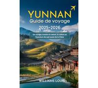 Yunnan Guide de voyage 2025-2026: Un voyage à travers la nature, la culture et l’aventure du sud-ouest de la Chine