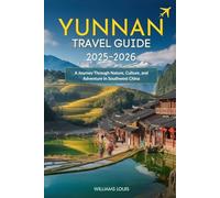Yunnan Travel Guide 2025-2026: A Journey Through Nature, Culture, and Adventure in Southwest China