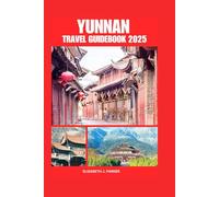 YUNNAN TRAVEL GUIDEBOOK 2025: Comprehensive planning to Southwest part of China for first time visitors and accommodation