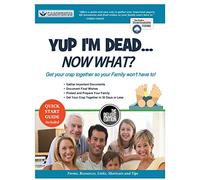 Yup I'm Dead...Now What? The Deluxe Edition: A Guide to My Life Information, Documents, Plans and Final Wishes