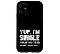 Yup I'm Single Again This Year Wanna Change That? Singles Case for iPhone 11