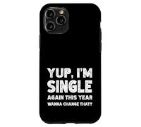 Yup I'm Single Again This Year Wanna Change That? Singles Case for iPhone 11 Pro