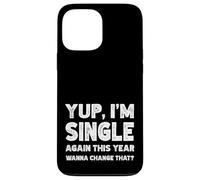 Yup I'm Single Again This Year Wanna Change That? Singles Case for iPhone 13 Pro Max