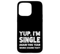 Yup I'm Single Again This Year Wanna Change That? Singles Case for iPhone 15 Pro Max