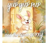 Yup Yup Pup and the word SORRY: A Fun and Heartwarming Children’s Book Teaching Kindness, Empathy, and How to Say Sorry - Perfect for Ages 3-7