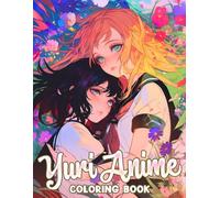 Yuri Anime Coloring Book: Romantic Lesbian Couple Coloring Pages with Sweet Moments, Blushing Faces, and Tender Scenes for Teens and Adults to Relax and Enjoy