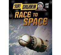 Yuri Gagarin and the Race to Space (Adventures in Space)