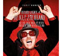Yuriy Gurzhy - Yuriy Gurzhy's Richard Wagner & Die Klezmerband: Auf Der Suche Nach Dem Neuen Jüdischen Sound In Deutschland