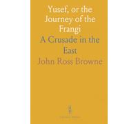 Yusef, or the Journey of the Frangi: A Crusade in the East