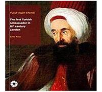 Yusuf Agâh Efendi - The First Turkish Ambassador in 18th Century London