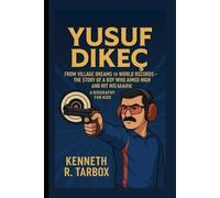 YUSUF DIKEÇ: From Village Dreams to World Records - The Story of a Boy Who Aimed High and Hit His Mark - Biography For Kids