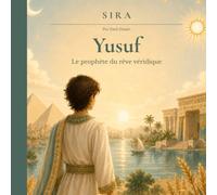 Yusuf: Le prophète du rêve véridique: Une histoire du Coran racontée avec douceur, pour transmettre aux enfants la patience, la confiance en Allah et le pardon. (Histoires des Prophètes)