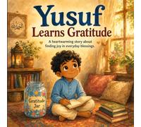 Yusuf Learns Gratitude: An Inspiring Children's Picture Book Teaching Gratitude Through Faith and Family