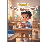Yusuf’s Amazing Body Adventure: A Fun Islamic Science Book for Kids About the Human Body (Ages 3-8) (The World Within Us)