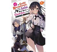 I May Be a Guild Receptionist, but I’ll Solo Any Boss to Clock Out on Time, Vol. 1 (light novel)