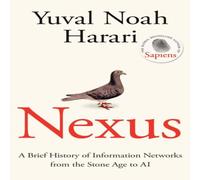 Nexus: A Brief History of Information Networks from the Stone Age to AI