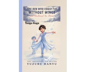 YUZURU HANYU: The Boy Who Could Fly Without Wings and Weathered the Storm - The Legendary Ice Skater
