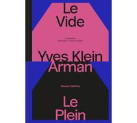 Yves Klein e Arman. Le Vide et Le Plein