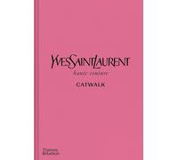 Yves Saint Laurent Catwalk: The Complete Haute Couture Collections 1962-2002