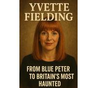Yvette Fielding: From Blue Peter to Britain's Most Haunted