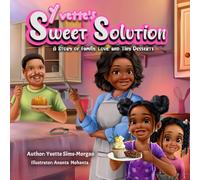 Yvette's Sweet Solution A Story of Love. Family and tiny desserts .