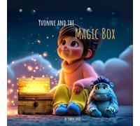 YVONNE AND THE MAGIC BOX: A Magical Journey of Bravery, Friendship, and Dreams