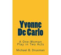 Yvonne De Carlo: A One-Woman Play in Two Acts (The Hollywood Legends)