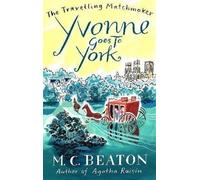 Yvonne Goes to York (Travelling Matchmaker, Book 6) by M.C. Beaton ( 2011 )