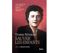 Yvonne Nèvejean. Sauver les enfants: Une résistante à la tête de l'Oeuvre Nationale de l'Enfance