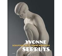 Yvonne Serruys: Sculpteur de la femme nouvelle