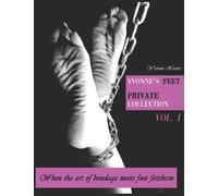 Yvonne's feet private collection Vol. 1 : When the art of bondage meets foot fetish