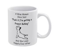 YYUNAW A Wise Woman Once Said I'm Getting A French Bulldog Funny Mug, Gifts For French Bulldog Lovers Novelty Coffee Tea Mug 11 Ounces Birthday Mother'S Day Christmas Idea For Everyone