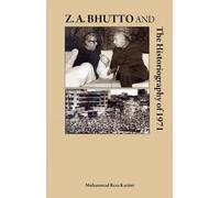 Z A Bhutto & the Historiography of 1971