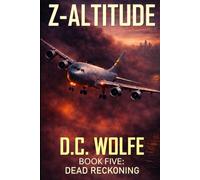 Z-Altitude: Book Five: Dead Reckoning - A Post-Apocalyptic Zombie Thriller (Z-Altitude - Zombie Apocalypse Action Thriller)