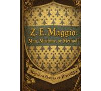 Z. E. Maggio: Man, Machine, or Method? (Zachary Garrett / Z. E. Maggio - A Human/ AI Synthesis)